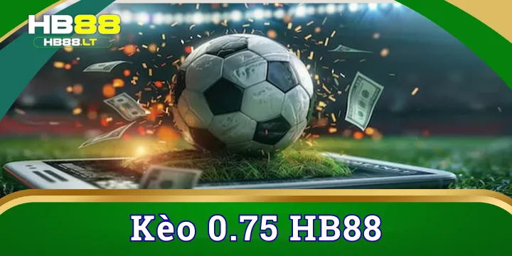 Kèo 0.75 - Top kèo phổ biến trên thị trường cá cược thể thao