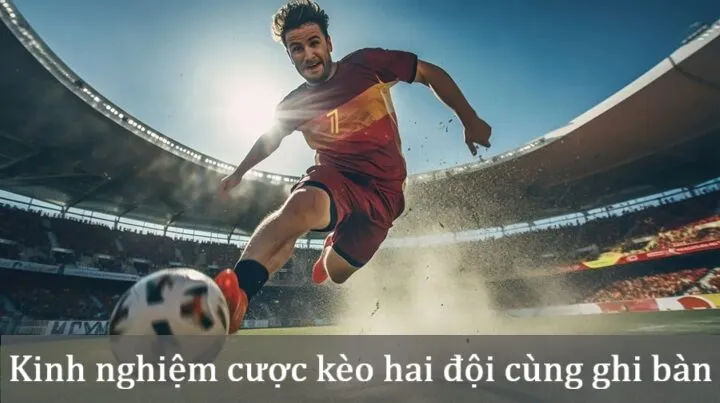 Kinh nghiệm Kèo hai đội cùng ghi bàn