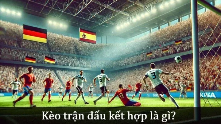 Kèo trận đấu kết hợp là gì?